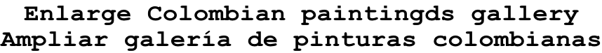 Enlarge Colombian paintingds gallery  Ampliar galería de pinturas colombianas